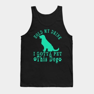 hold my drink i gotta pet this dog Tank Top